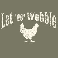 Let 'er Wobble Unisex T-Shirt - Military Green